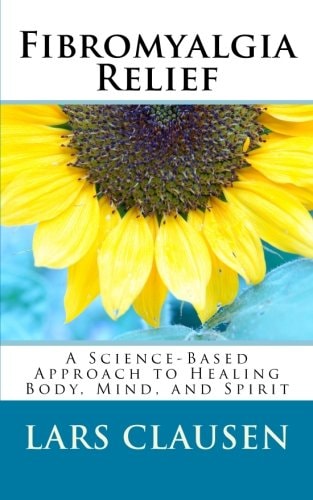 Fibromyalgia Relief: A Science-Based Approach to Healing Body, Mind, and Spirit