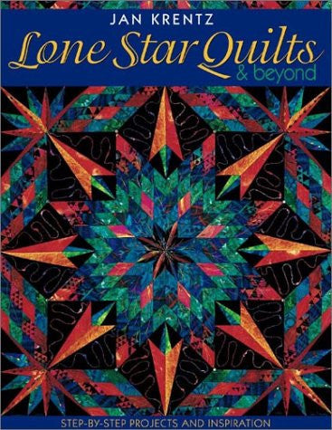 Lone Star Quilts & Beyond Step-by-Step Projects and Inspiration