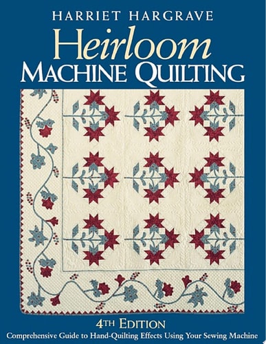 Heirloom Machine Quilting: A Comprehensive Guide to Hand-Quilting Effects Using Your Sewing Machine