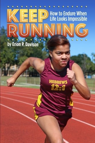 Keep Running: How to Endure When Life Looks Impossible