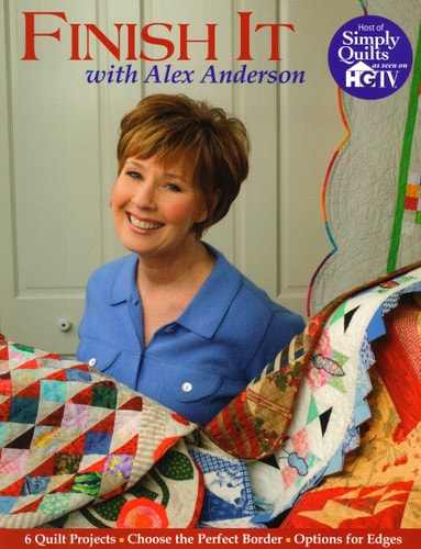 Finish It with Alex Anderson 6 Terrific Quilt Projects, How to Choose the Perfect Border, Options for Edges