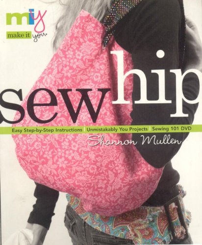 Make It You(tm)-Sew Hip: Easy Step-by-Step Instructions Unmistakably You Projects Sewing 101 DVD