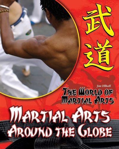 Martial Arts Around the Globe (The World of Martial Arts)