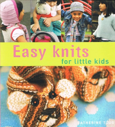 Easy Knits for Little Kids: 25 Original Knits for Cool Kids by Top Knitwear Designer Catherine Tough
