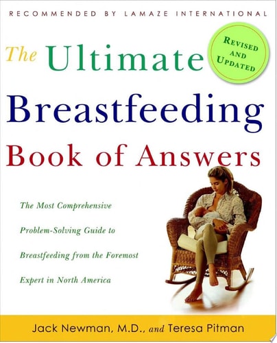 The Ultimate Breastfeeding Book of Answers The Most Comprehensive Problem-solving Guide to Breastfeeding from the Foremost Expert in North America