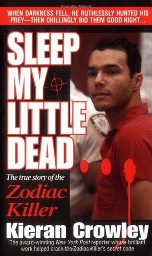 Sleep My Little Dead : The True Story of the Zodiac Killer
