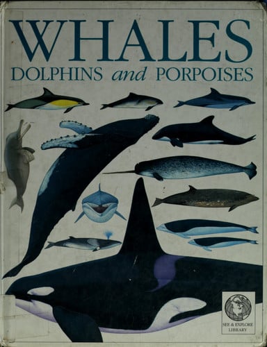 Whales, Dolphins and Porpoises (See & Explore Library)