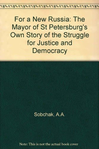 For a New Russia: The Mayor of St. Petersburg's Own Story of the Struggle for Justice and Democracy