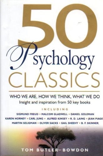 50 Psychology Classics Who We Are, how We Think, what We Do : Insight and Inspiration from 50 Key Books