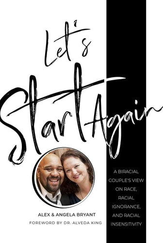 Let's Start Again: A Biracial Couple's View on Race, Racial Ignorance, and Racial Insensitivity
