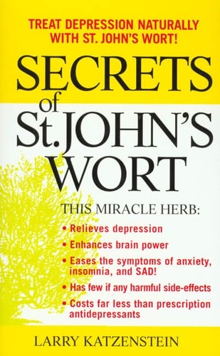 Secrets of St. John's Wort: Treat Depression Naturally With St. John's Wort!