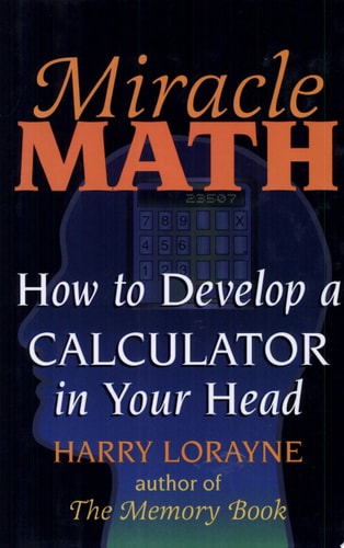 Miracle Math: How to Develop a Calculator in Your Head (Flowmotion Book Ser.)