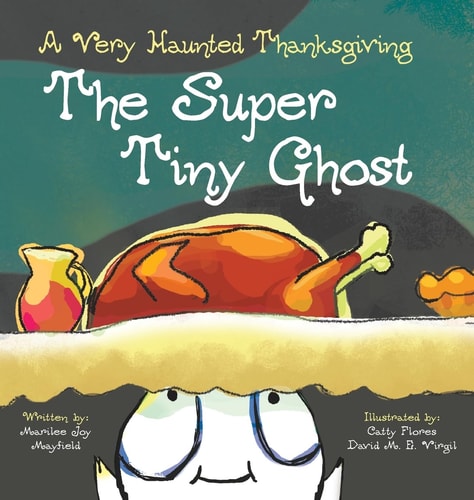 The Super Tiny Ghost: A Very Haunted Thanksgiving - Children’s Thanksgiving Book for Ages 3-8, Story Picture Book for Kids About Giving Thanks & Celebrating Family - Books About Thanksgiving for Kids
