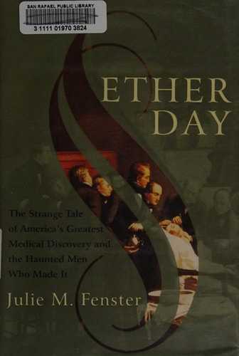 Ether Day: The Strange Tale of America's Greatest Medical Discovery and The Haunted Men Who Made It