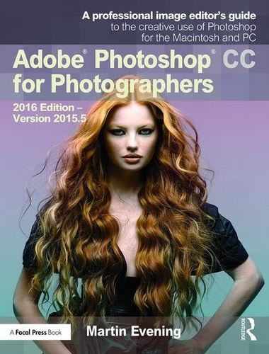 Adobe Photoshop CC for Photographers: 2016 Edition ? Version 2015.5