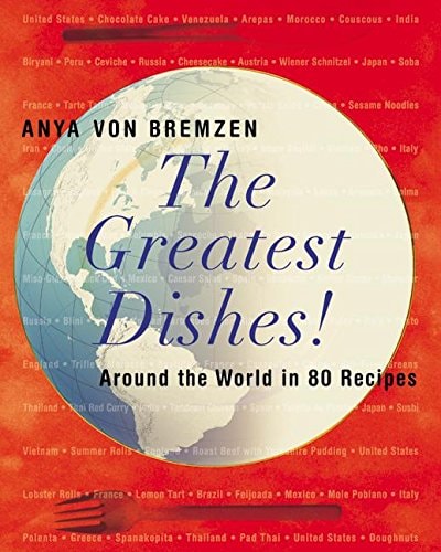 The Greatest Dishes!: Around the World in 80 Recipes