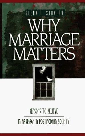 Why Marriage Matters: Reasons to Believe in Marriage in Postmodern Society (Experiencing God)