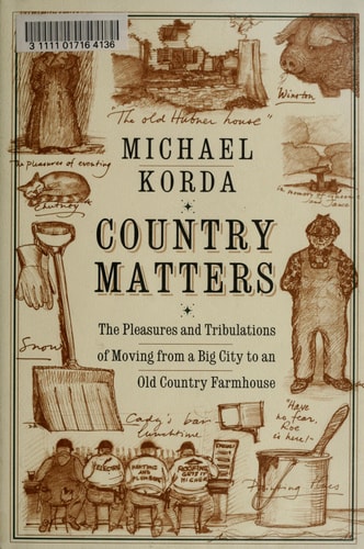 Country Matters: The Pleasures and Tribulations of Moving from a Big City to an Old Country Farmhouse