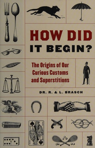 How Did It Begin?: The Origin of Our Curious Customs and Superstitions