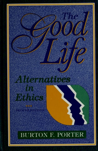 The Good Life : Alternatives in Ethics