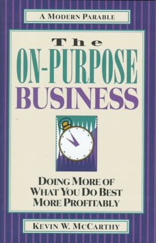 The On-Purpose Business: Doing More of What You Do Best More Profitably