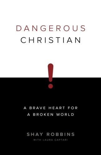 Dangerous Christian: A Brave Heart for a Broken World