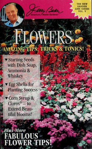 Flowers: Amazing Tips, Tricks & Tonics!