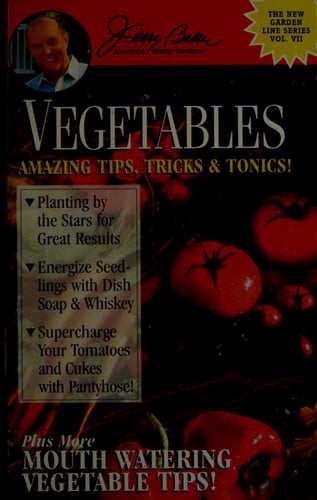 Vegetables: Amazing Tips, Tricks & Tonics! (New Garden Line Series, Vol. 7)