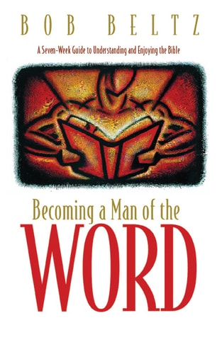Becoming a Man of the Word: A Seven-Week Guide to Understanding and Enjoying the Bible (Designed for Influence)
