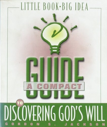 A Compact Guide to Discovering God's Will