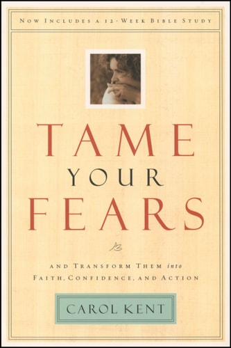 Tame Your Fears: And Transform Them into Faith, Confidence, and Action (Navigators Reference Library)