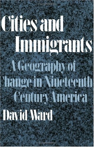 Cities and Immigrants: A Geography of Change in Nineteenth-Century America