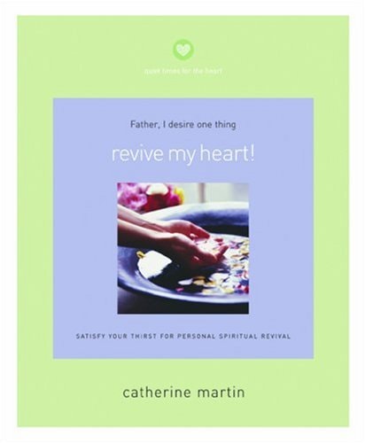 Revive My Heart!: Satisfy Your Thirst for Personal Spiritual Revival (Quiet Times for the Heart)