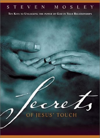 Secrets of Jesus' Touch: Ten Keys to Unlocking the Power of God in Your Relationships