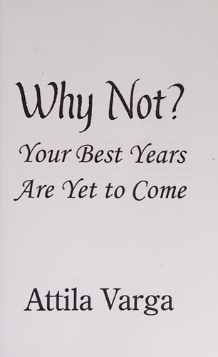 Why Not?: Your Best Years are Yet to Come!