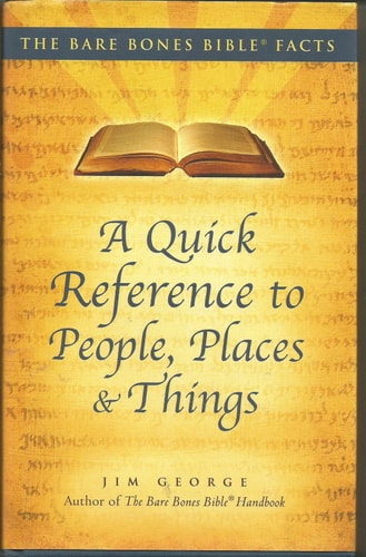 The Bare Bones Bible Facts: A Quick Reference to People, Places and Things
