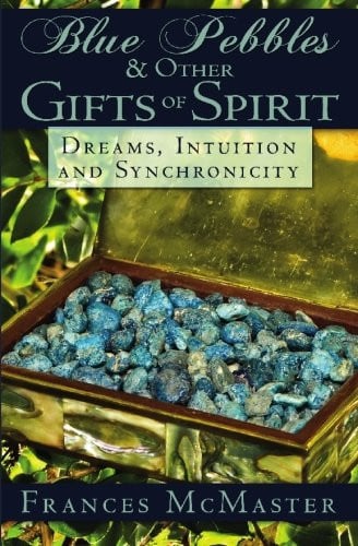 Blue Pebbles and Other Gifts of Spirit: Dreams Synchronicity