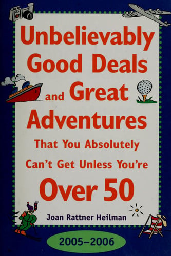 Unbelievably Good Deals and Great Adventures That You Absolutely Can't Get Unless You're over 50, 2005-2006 (Unbelievably Good Deals and Great Adventures ... Absolutely Can't Get Unless You're over 50)
