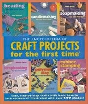 Encyclopedia Of Craft Projects For The First Time - Beading, Candlemaking, Soapmaking, Scrapbooking, Polymer Clay...