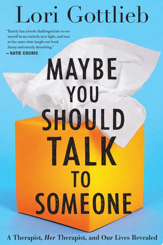 Maybe You Should Talk to Someone A Therapist, Her Therapist, and Our Lives Revealed