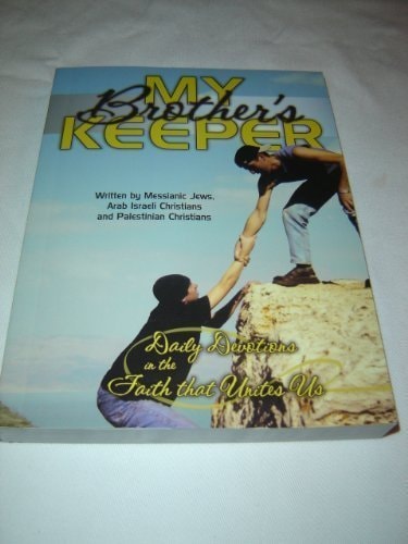 My Brother's Keeper - Daily Devotions in the Faith that Unites Us / a Book written by Messianic Jews, Arab Israeli Christians, and Palestinian Christians / Palestinian Bible Society / Bible Society in Israel / Arab Bible Society