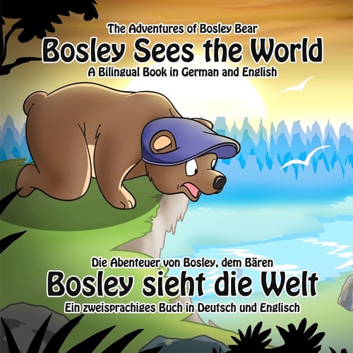 Bosley Sees the World: A Dual Language Book in German and English (The Adventures of Bosley Bear)