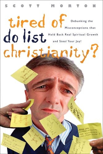 Tired of Do-List Christianity?: Debunking the Misconceptions That Hold Back Spiritual Growth and Steal Your Joy