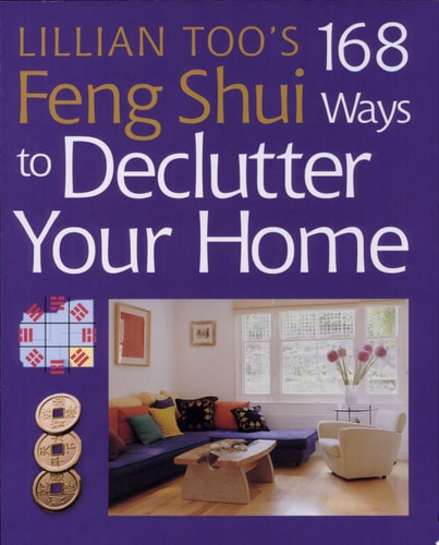 Lillian Too's 168 Feng Shui Ways to Declutter Your Home