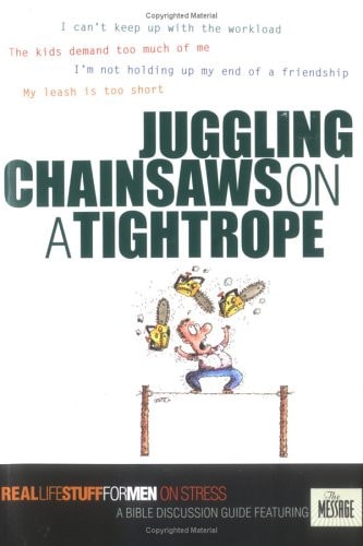 Juggling Chainsaws on a Tightrope: On Stress (Real Life Stuff for Men)