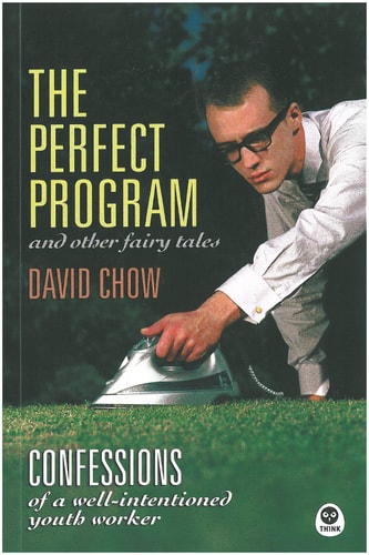 The Perfect Program and Other Fairy Tales: Confessions of a Well-Intentioned Youth Worker