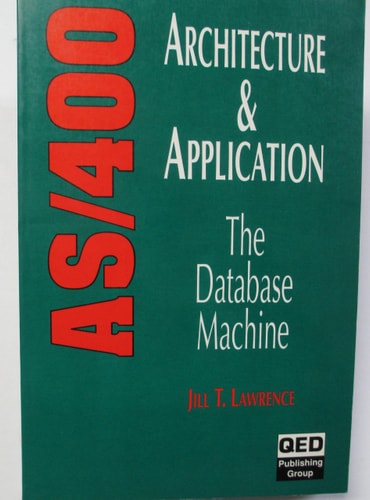 AS/400 Architecture and Application: The Database Machine