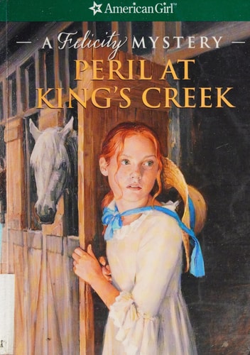 Peril at King's Creek A Felicity Mystery