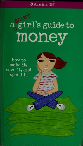 A $mart Girl's Guide to Money How to Make It, Save It, and Spend it