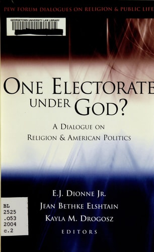 One Electorate under God?: A Dialogue on Religion and American Politics (Pew Forum Dialogue Series on Religion and Public Life)